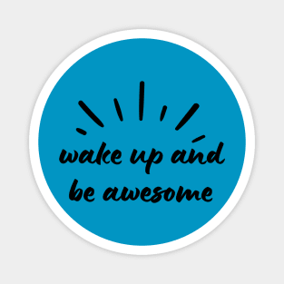 Wake Up and Be Awesome Magnet